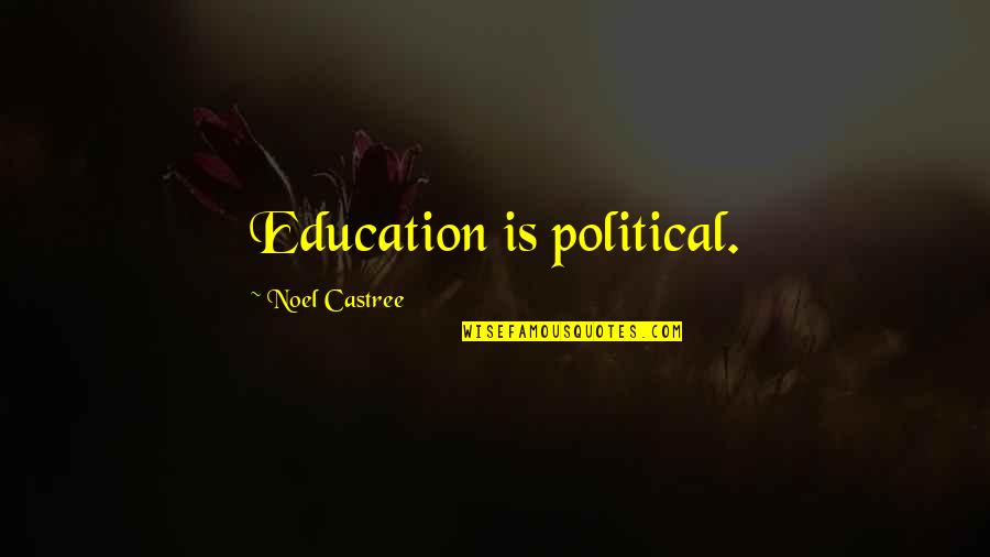 Deryn Warren Quotes By Noel Castree: Education is political. Deryn Warren Quotes By Noel Castree: Education is political.