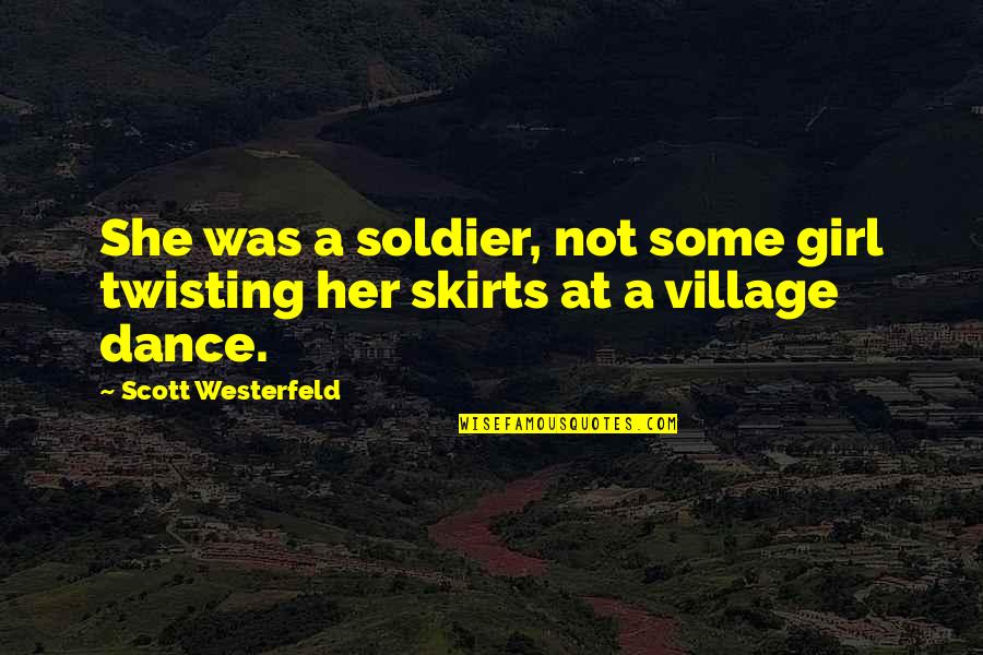Deryn's Quotes By Scott Westerfeld: She was a soldier, not some girl twisting Deryn's Quotes By Scott Westerfeld: She was a soldier, not some girl twisting