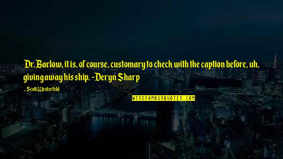 Deryn's Quotes By Scott Westerfeld: Dr. Barlow, it is, of course, customary to Deryn's Quotes By Scott Westerfeld: Dr. Barlow, it is, of course, customary to