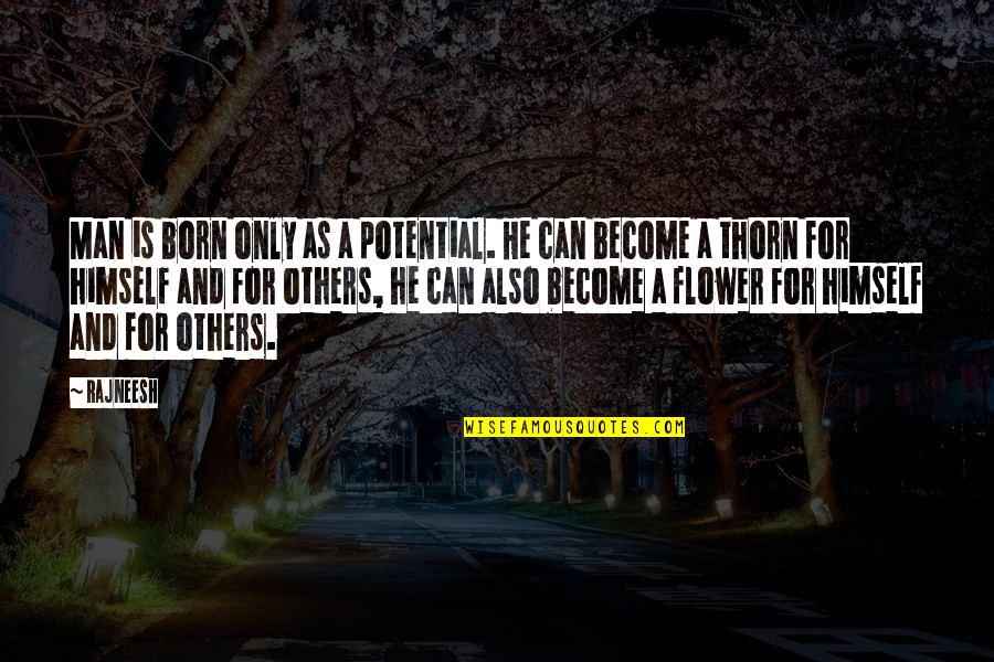 Derys Brill Quotes By Rajneesh: Man is born only as a potential. He Derys Brill Quotes By Rajneesh: Man is born only as a potential. He