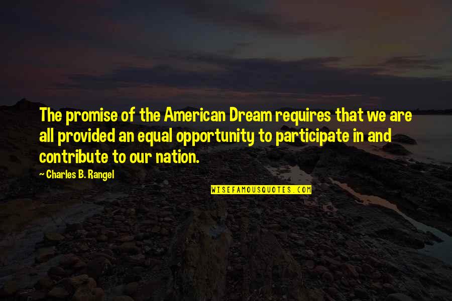 Des Az Quotes By Charles B. Rangel: The promise of the American Dream requires that