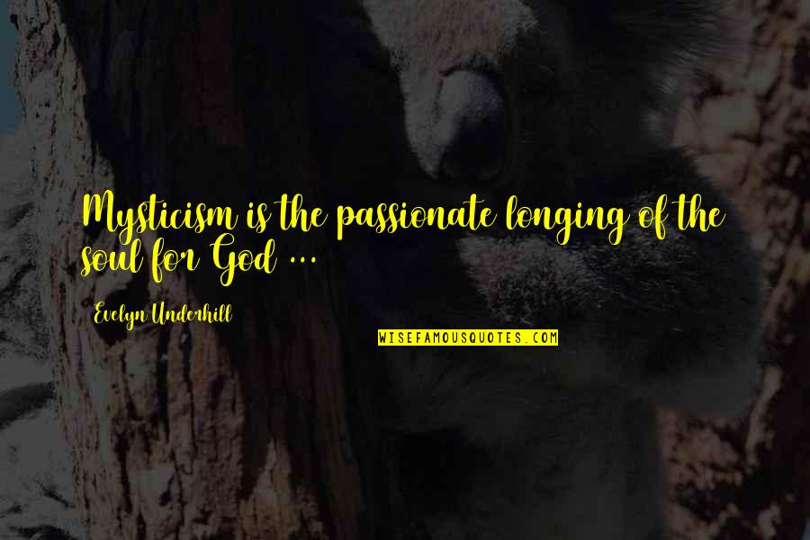 Des Beaux Quotes By Evelyn Underhill: Mysticism is the passionate longing of the soul