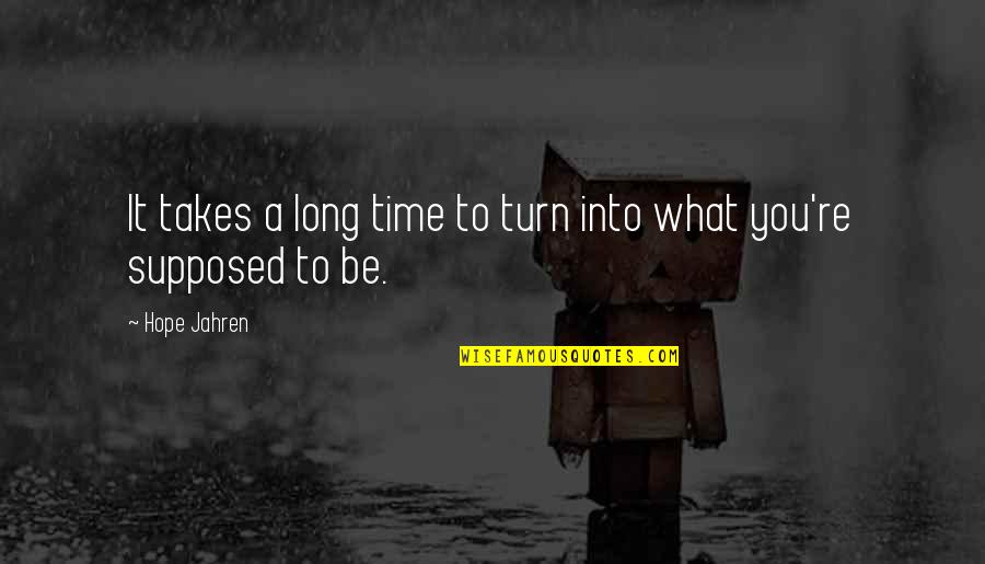 Des Bishop Quotes By Hope Jahren: It takes a long time to turn into