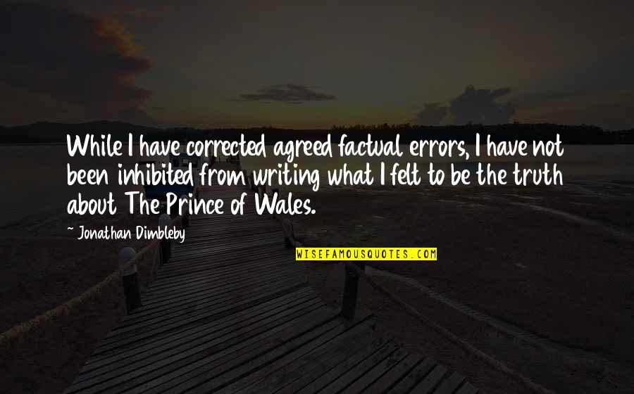 Des Gardes Fous Quotes By Jonathan Dimbleby: While I have corrected agreed factual errors, I Des Gardes Fous Quotes By Jonathan Dimbleby: While I have corrected agreed factual errors, I