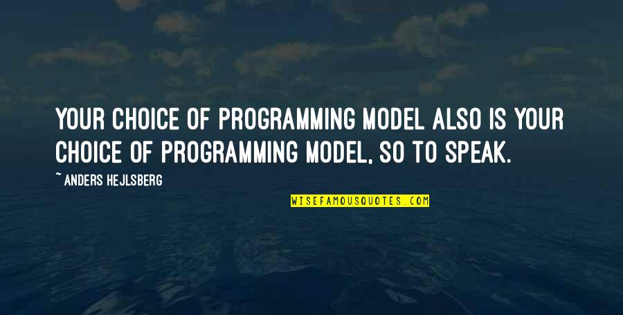 Des Georges Girls Of Taos Quotes By Anders Hejlsberg: Your choice of programming model also is your