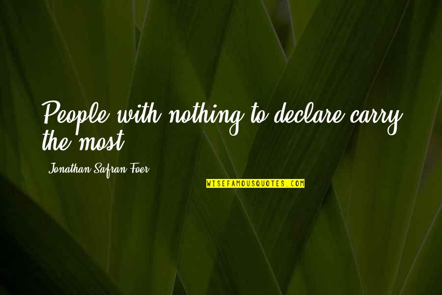 Des Halles Quotes By Jonathan Safran Foer: People with nothing to declare carry the most.