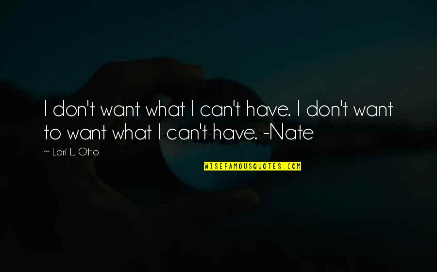 Des Hasler Quotes By Lori L. Otto: I don't want what I can't have. I