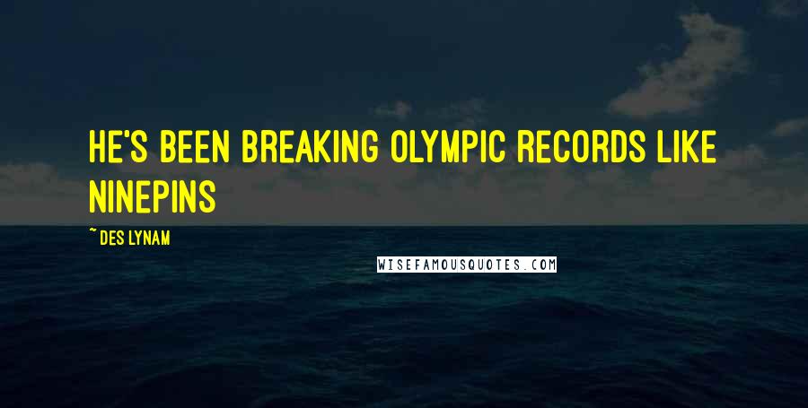 Des Lynam quotes: He's been breaking Olympic records like ninepins
