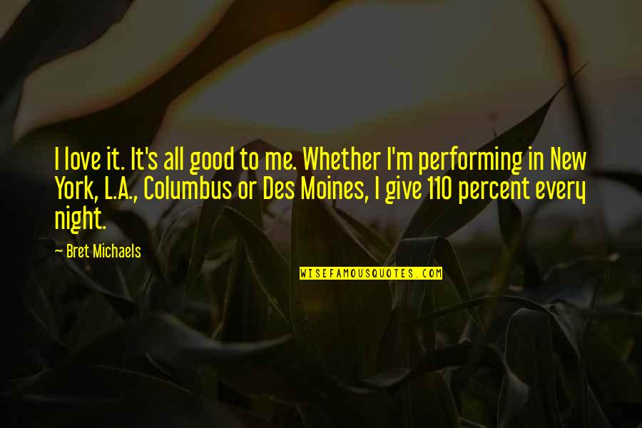 Des Moines Quotes By Bret Michaels: I love it. It's all good to me.