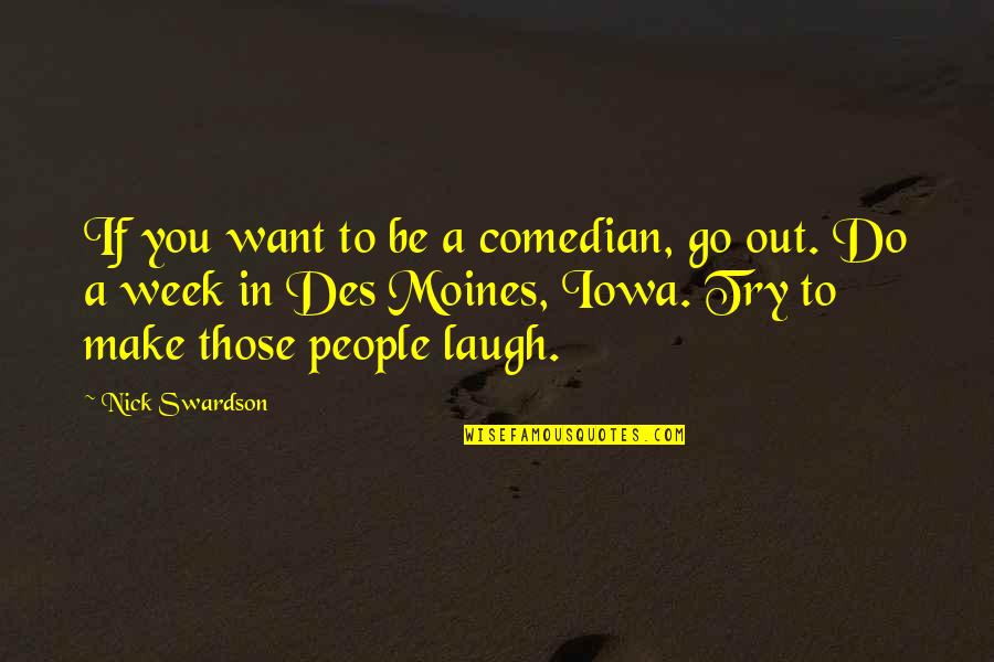 Des Moines Quotes By Nick Swardson: If you want to be a comedian, go Des Moines Quotes By Nick Swardson: If you want to be a comedian, go