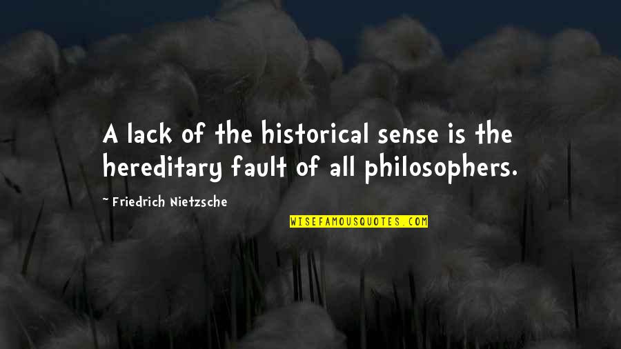 Des Moutiers Train Quotes By Friedrich Nietzsche: A lack of the historical sense is the