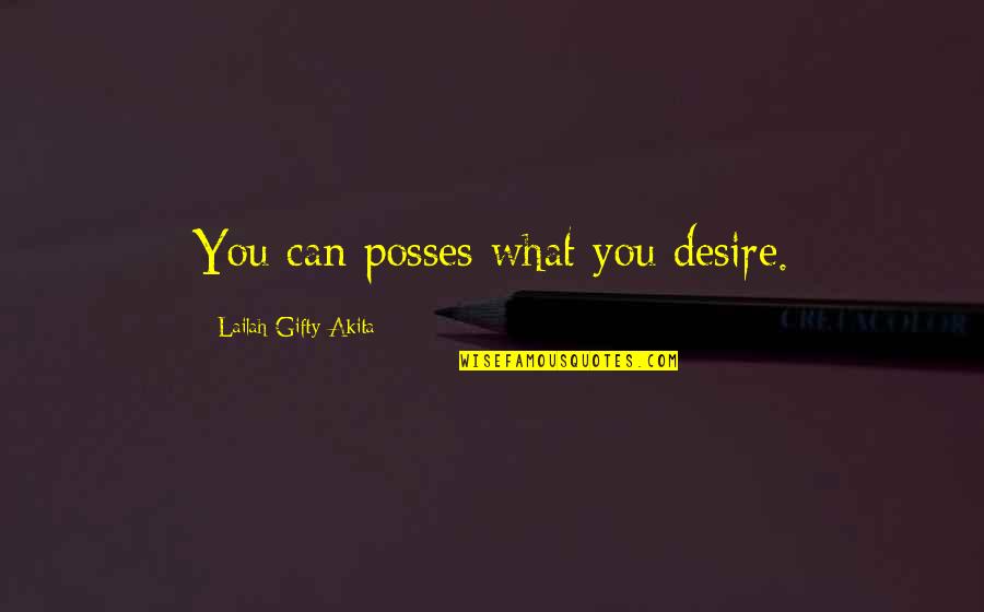 Des Moutiers Train Quotes By Lailah Gifty Akita: You can posses what you desire.