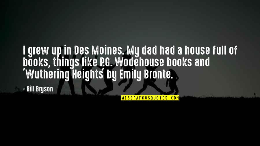Des Quotes By Bill Bryson: I grew up in Des Moines. My dad