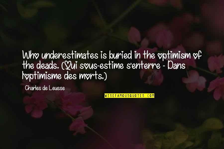 Des Quotes By Charles De Leusse: Who underestimates is buried in the optimism of Des Quotes By Charles De Leusse: Who underestimates is buried in the optimism of