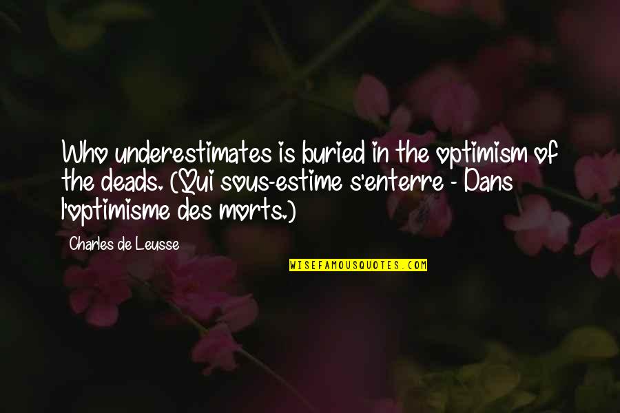 Des Quotes By Charles De Leusse: Who underestimates is buried in the optimism of