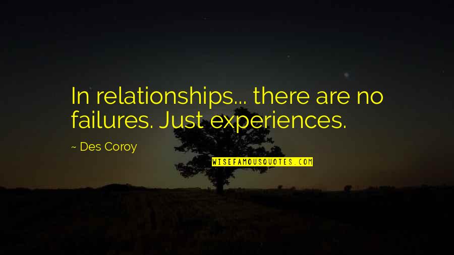 Des Quotes By Des Coroy: In relationships... there are no failures. Just experiences.