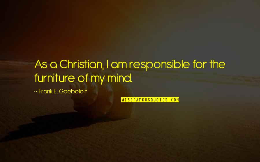 Desabrais Middlebury Quotes By Frank E. Gaebelein: As a Christian, I am responsible for the