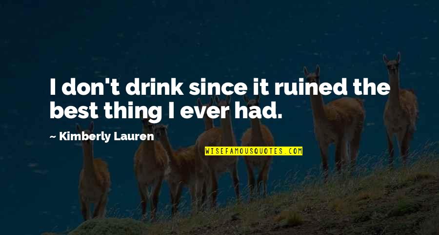 Desabrais Middlebury Quotes By Kimberly Lauren: I don't drink since it ruined the best