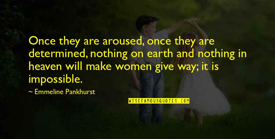 Desacordo Sinonimo Quotes By Emmeline Pankhurst: Once they are aroused, once they are determined, Desacordo Sinonimo Quotes By Emmeline Pankhurst: Once they are aroused, once they are determined,