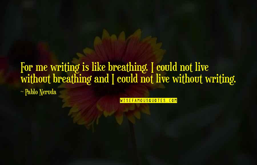 Desacreditar En Quotes By Pablo Neruda: For me writing is like breathing. I could Desacreditar En Quotes By Pablo Neruda: For me writing is like breathing. I could