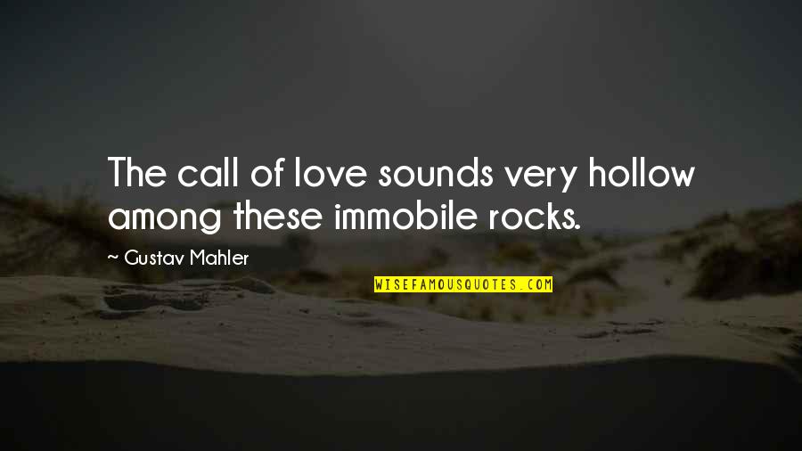 Desaer Quotes By Gustav Mahler: The call of love sounds very hollow among