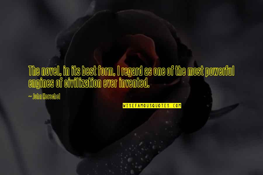 Desafa Media Quotes By John Herschel: The novel, in its best form, I regard Desafa Media Quotes By John Herschel: The novel, in its best form, I regard