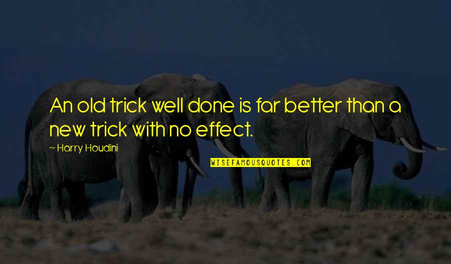 Desafario Quotes By Harry Houdini: An old trick well done is far better