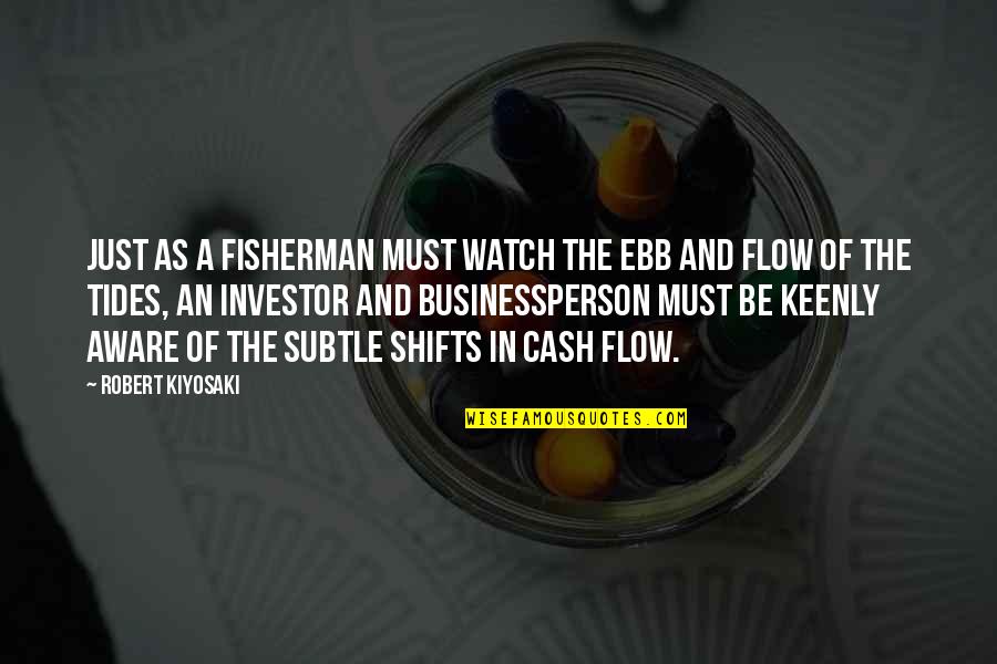 Desafaxiline Quotes By Robert Kiyosaki: Just as a fisherman must watch the ebb