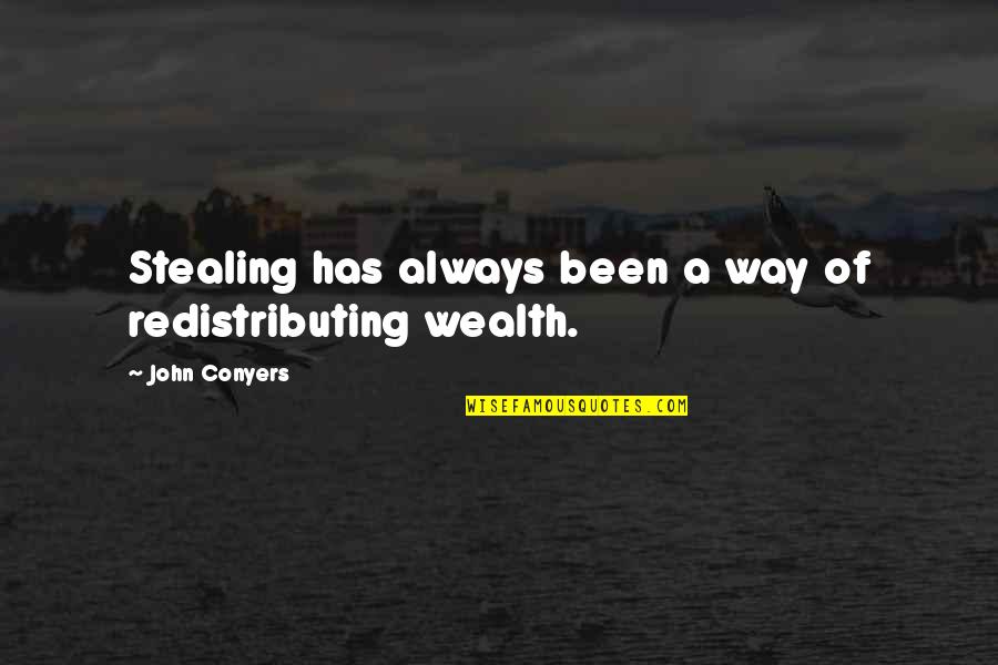 Desafiado En Quotes By John Conyers: Stealing has always been a way of redistributing Desafiado En Quotes By John Conyers: Stealing has always been a way of redistributing