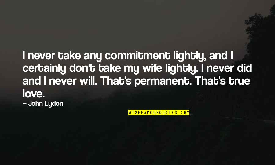 Desafiado En Quotes By John Lydon: I never take any commitment lightly, and I Desafiado En Quotes By John Lydon: I never take any commitment lightly, and I