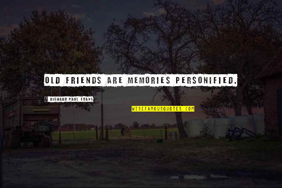 Desafiado En Quotes By Richard Paul Evans: Old friends are memories personified. Desafiado En Quotes By Richard Paul Evans: Old friends are memories personified.
