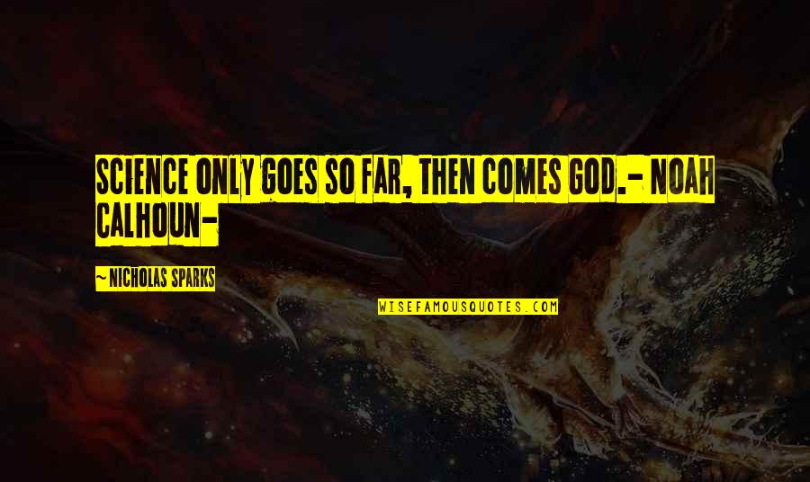 Desafiado Quotes By Nicholas Sparks: Science only goes so far, then comes God.- Desafiado Quotes By Nicholas Sparks: Science only goes so far, then comes God.-