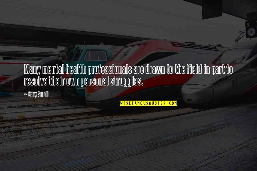 Desafiante Sinonimos Quotes By Gary Small: Many mental health professionals are drawn to the Desafiante Sinonimos Quotes By Gary Small: Many mental health professionals are drawn to the