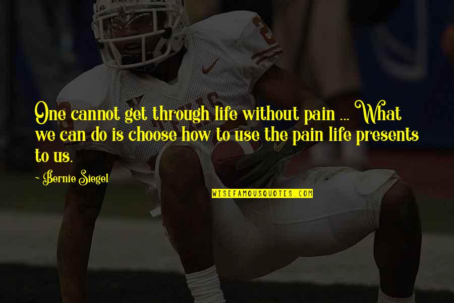 Desafiantes Para Quotes By Bernie Siegel: One cannot get through life without pain ...