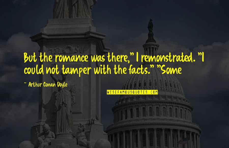 Desafiar Significado Quotes By Arthur Conan Doyle: But the romance was there," I remonstrated. "I