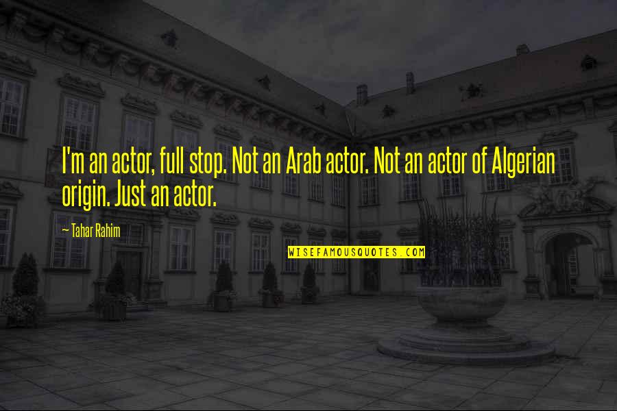 Desafiar Uca Quotes By Tahar Rahim: I'm an actor, full stop. Not an Arab