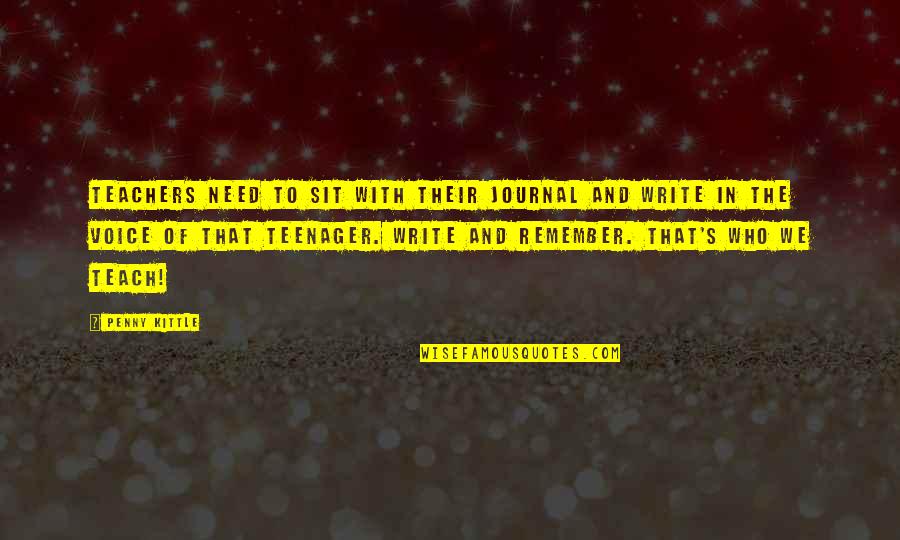 Desafiaras Quotes By Penny Kittle: Teachers need to sit with their journal and Desafiaras Quotes By Penny Kittle: Teachers need to sit with their journal and