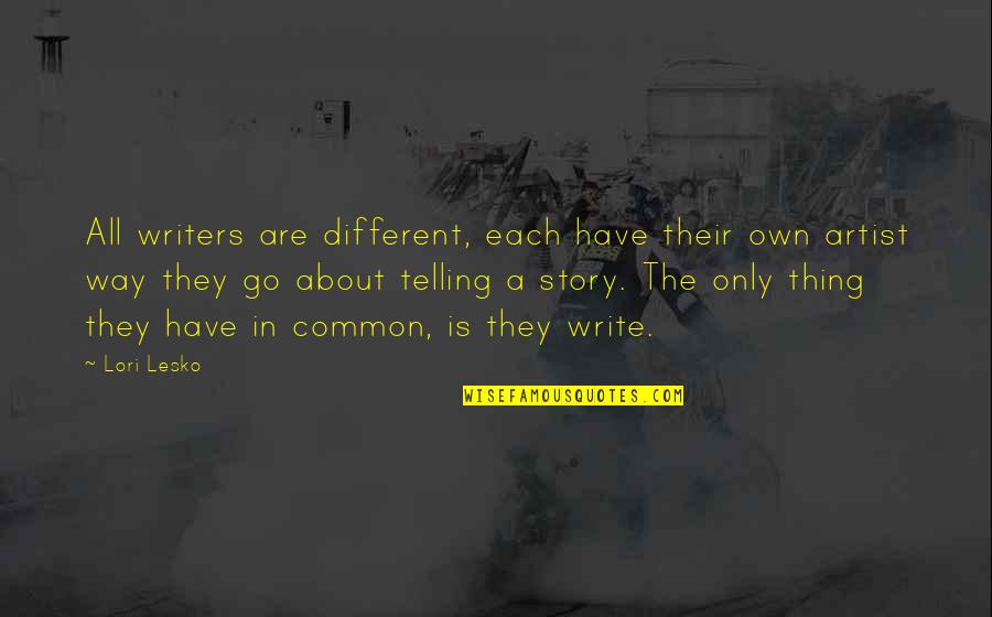 Desafinado Quotes By Lori Lesko: All writers are different, each have their own Desafinado Quotes By Lori Lesko: All writers are different, each have their own