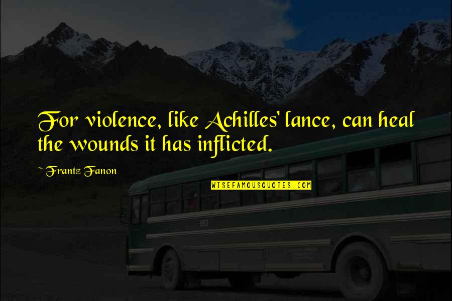 Desafio Quotes By Frantz Fanon: For violence, like Achilles' lance, can heal the