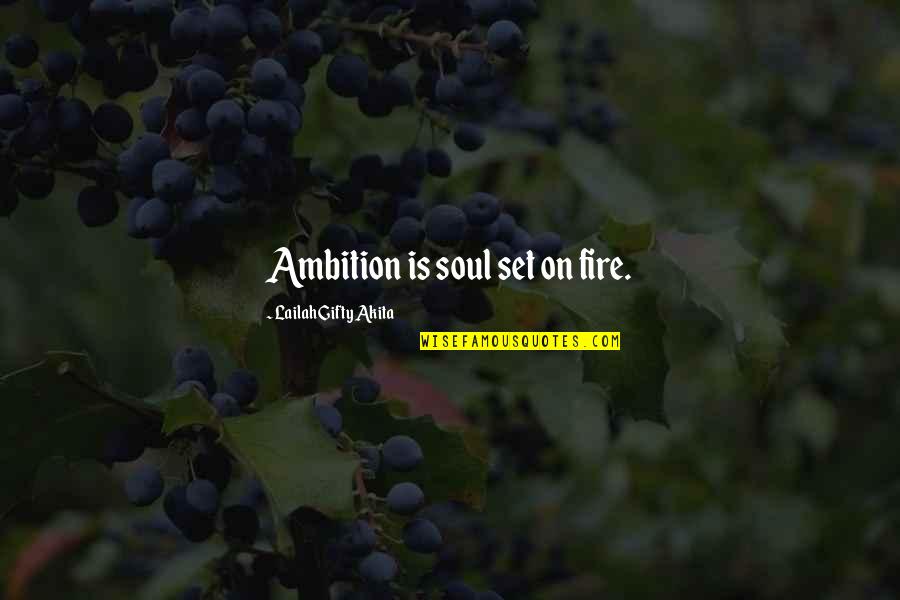 Desafio Quotes By Lailah Gifty Akita: Ambition is soul set on fire.