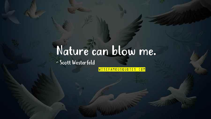Desafio Quotes By Scott Westerfeld: Nature can blow me.