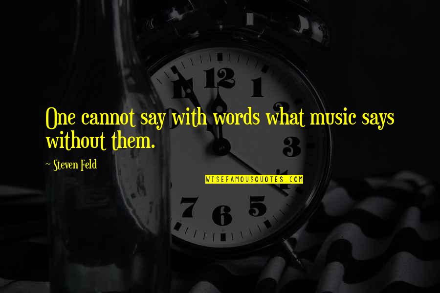 Desafio Quotes By Steven Feld: One cannot say with words what music says