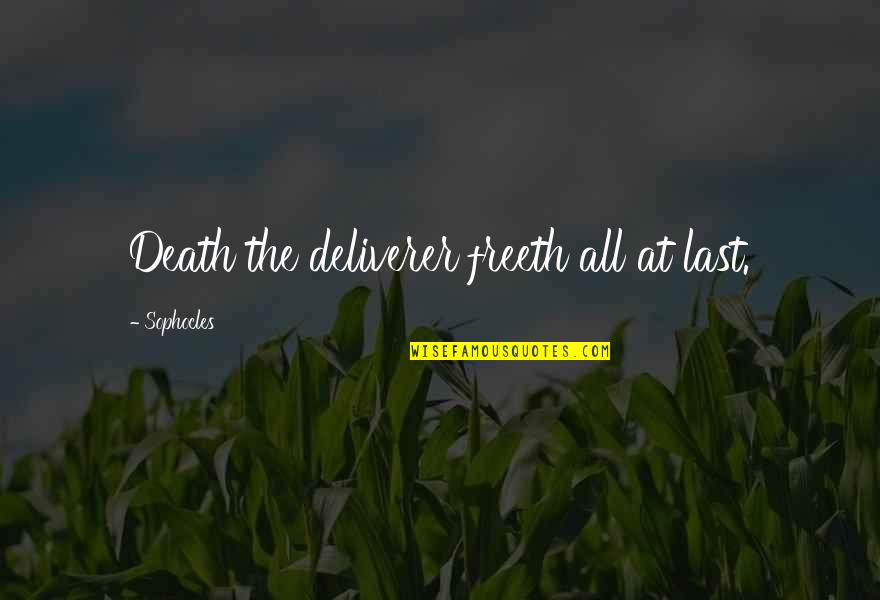 Desafoga Matheis Quotes By Sophocles: Death the deliverer freeth all at last.