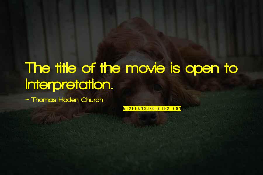 Desaforado Definicion Quotes By Thomas Haden Church: The title of the movie is open to Desaforado Definicion Quotes By Thomas Haden Church: The title of the movie is open to