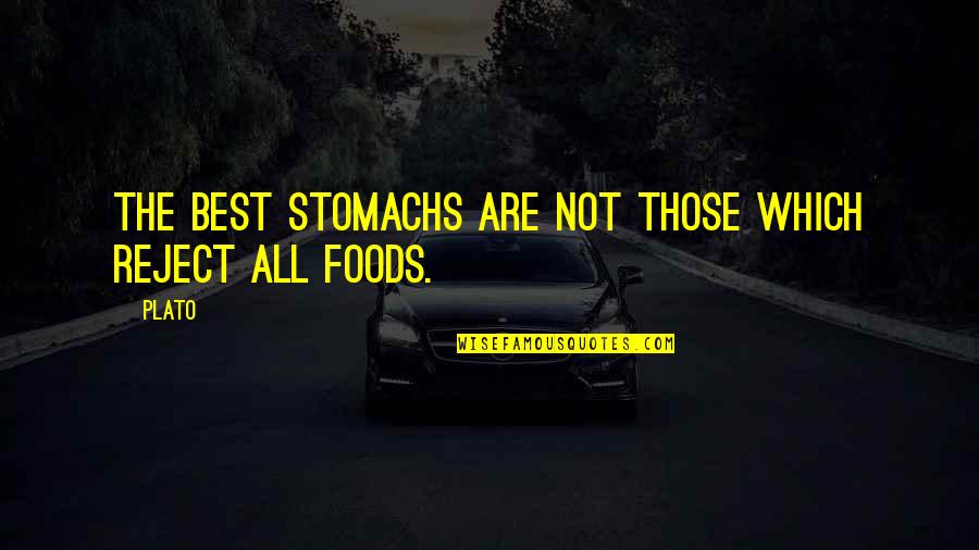 Desaforado Sinonimo Quotes By Plato: The best stomachs are not those which reject