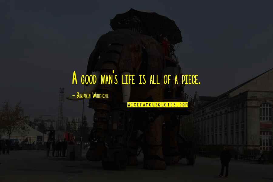 Desaforo Significado Quotes By Benjamin Whichcote: A good man's life is all of a Desaforo Significado Quotes By Benjamin Whichcote: A good man's life is all of a
