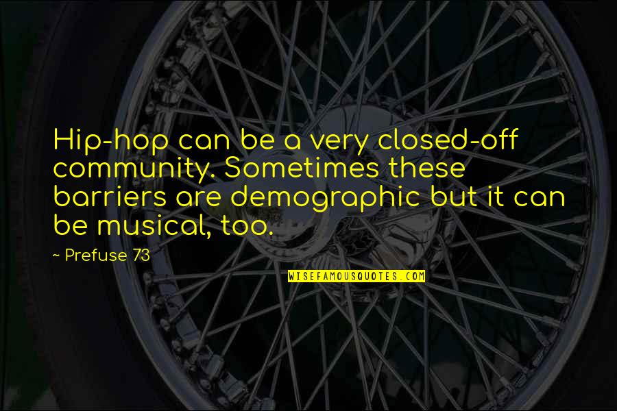 Desagrad Vel Sin Nimos Quotes By Prefuse 73: Hip-hop can be a very closed-off community. Sometimes