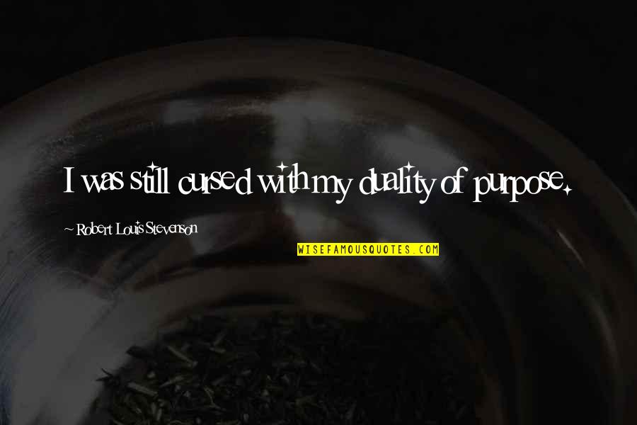 Desagradable Sinonimos Quotes By Robert Louis Stevenson: I was still cursed with my duality of Desagradable Sinonimos Quotes By Robert Louis Stevenson: I was still cursed with my duality of