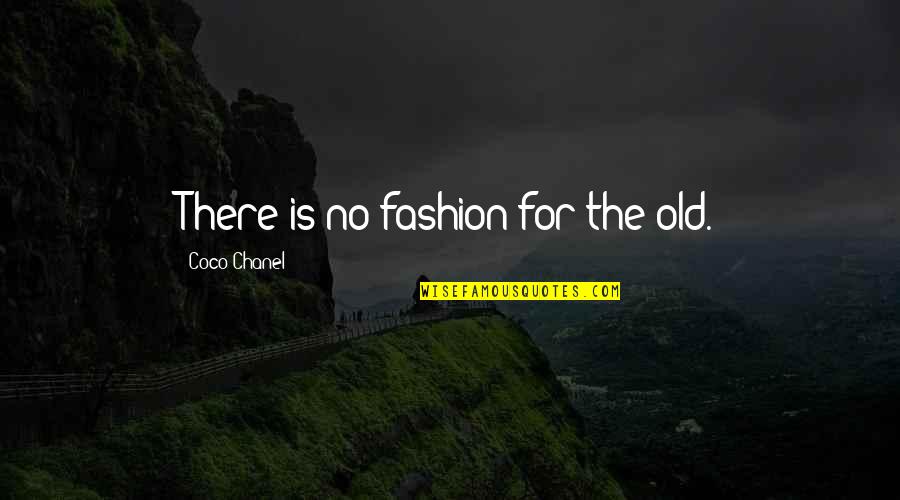 Desagrado In English Quotes By Coco Chanel: There is no fashion for the old. Desagrado In English Quotes By Coco Chanel: There is no fashion for the old.