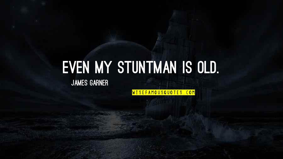 Desagrado In English Quotes By James Garner: Even my stuntman is old. Desagrado In English Quotes By James Garner: Even my stuntman is old.